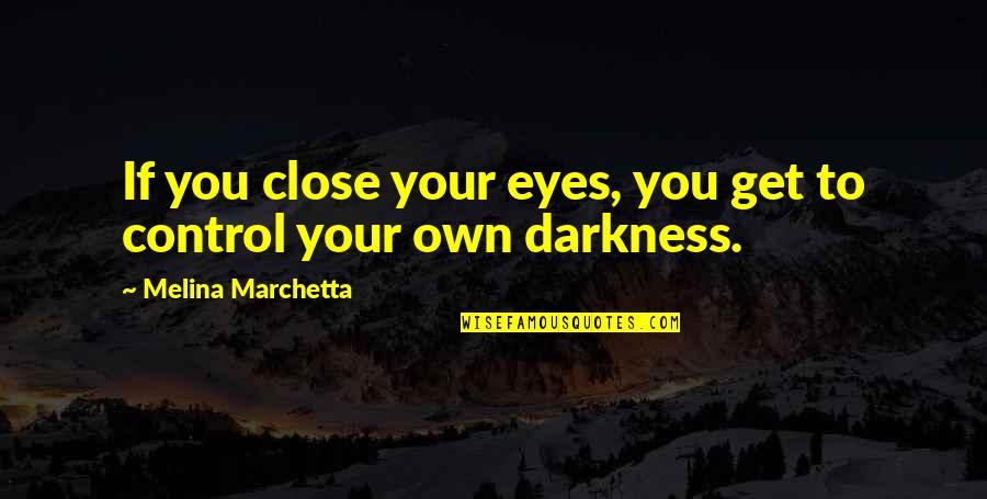 Deep Eyes Quotes By Melina Marchetta: If you close your eyes, you get to
