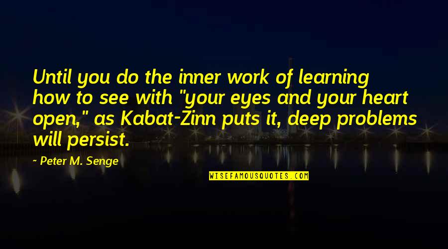 Deep Eyes Quotes By Peter M. Senge: Until you do the inner work of learning