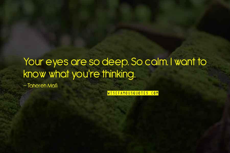 Deep Eyes Quotes By Tahereh Mafi: Your eyes are so deep. So calm. I