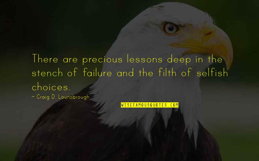 Deep Failure Quotes By Craig D. Lounsbrough: There are precious lessons deep in the stench