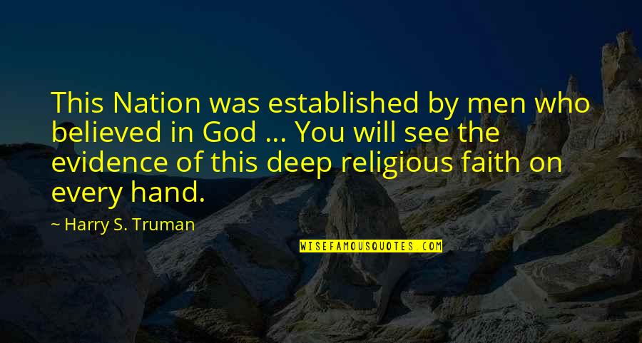 Deep Faith Quotes By Harry S. Truman: This Nation was established by men who believed Deep Faith Quotes By Harry S. Truman: This Nation was established by men who believed