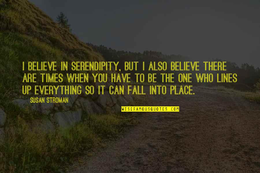 Deep Falling Back Quotes By Susan Stroman: I believe in serendipity, but I also believe