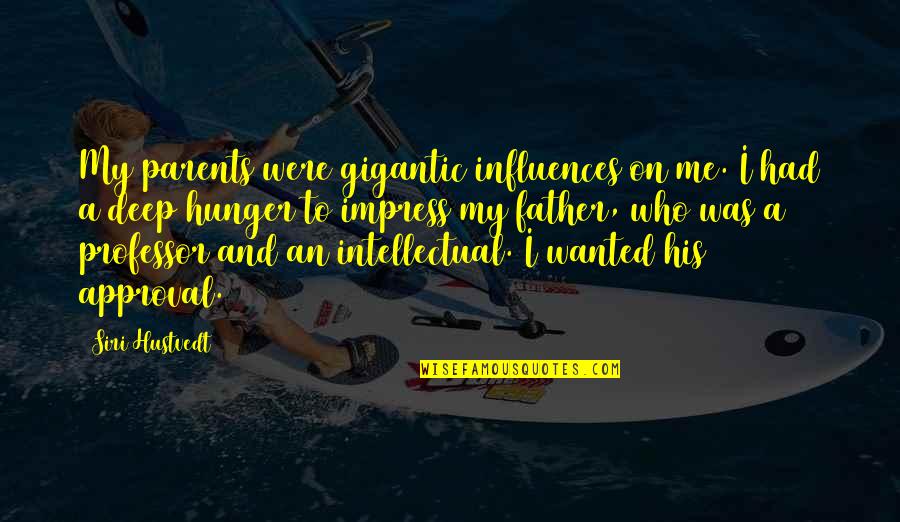 Deep Father Quotes By Siri Hustvedt: My parents were gigantic influences on me. I Deep Father Quotes By Siri Hustvedt: My parents were gigantic influences on me. I