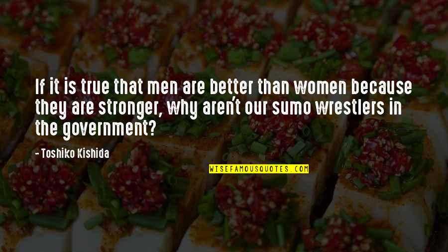 Deep Father Quotes By Toshiko Kishida: If it is true that men are better Deep Father Quotes By Toshiko Kishida: If it is true that men are better
