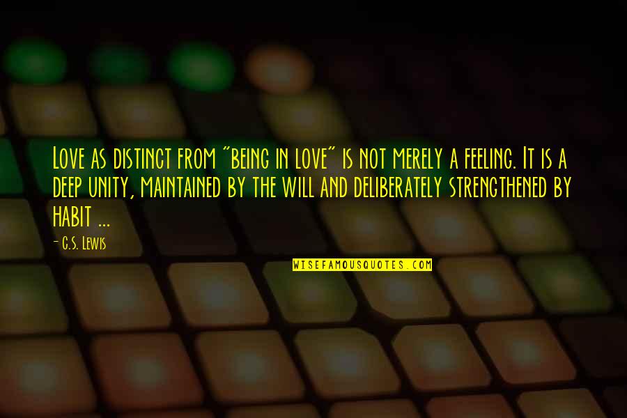 Deep Feeling Of Love Quotes By C.S. Lewis: Love as distinct from "being in love" is