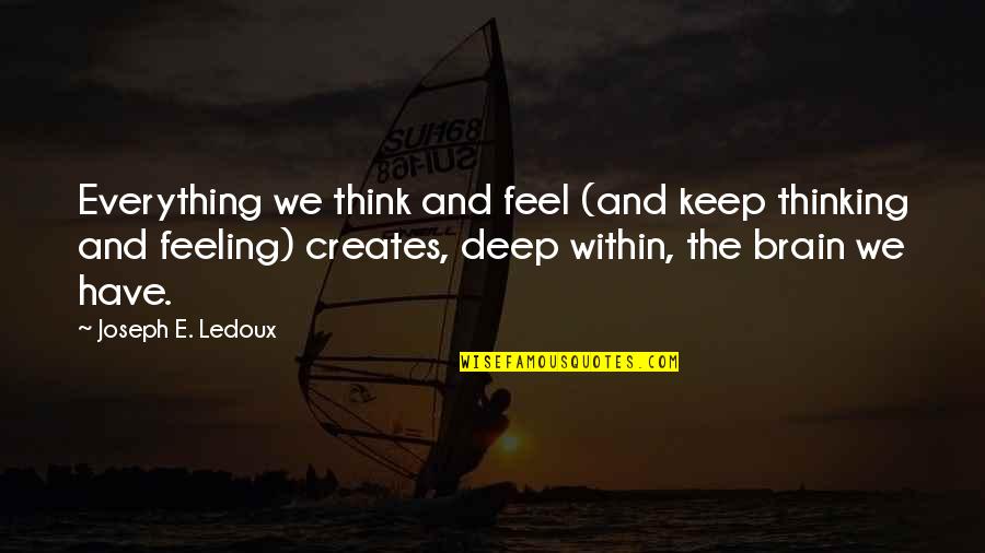 Deep Feeling Quotes By Joseph E. Ledoux: Everything we think and feel (and keep thinking