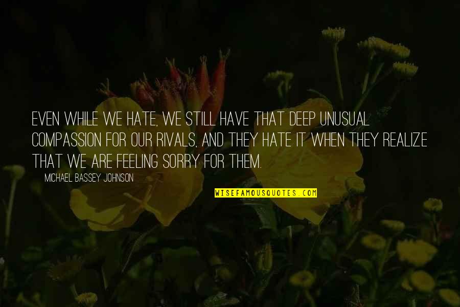 Deep Feeling Quotes By Michael Bassey Johnson: Even while we hate, we still have that