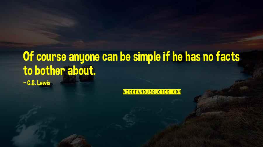 Deep Feelings For Someone Quotes By C.S. Lewis: Of course anyone can be simple if he