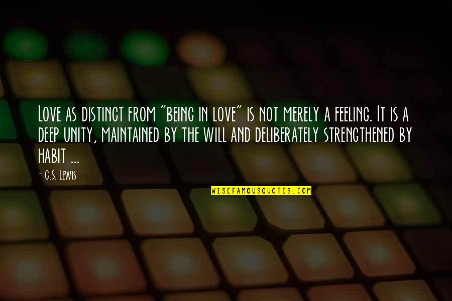 Deep Feelings Love Quotes By C.S. Lewis: Love as distinct from "being in love" is