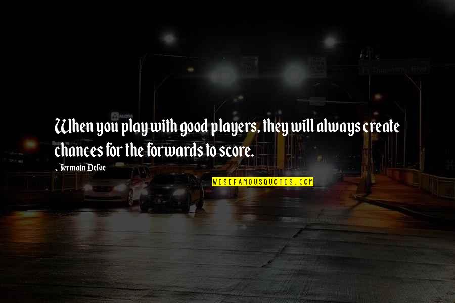 Deep Feelings Love Quotes By Jermain Defoe: When you play with good players, they will