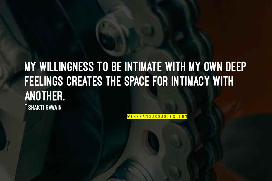Deep Feelings Love Quotes By Shakti Gawain: My willingness to be intimate with my own