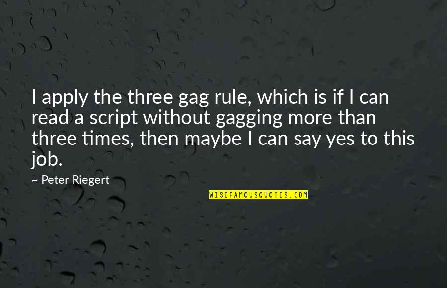 Deep Feels Quotes By Peter Riegert: I apply the three gag rule, which is