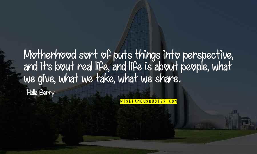 Deep Food For Thought Quotes By Halle Berry: Motherhood sort of puts things into perspective, and Deep Food For Thought Quotes By Halle Berry: Motherhood sort of puts things into perspective, and