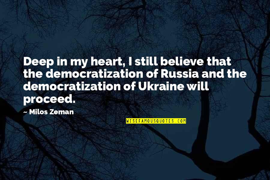 Deep From The Heart Quotes By Milos Zeman: Deep in my heart, I still believe that