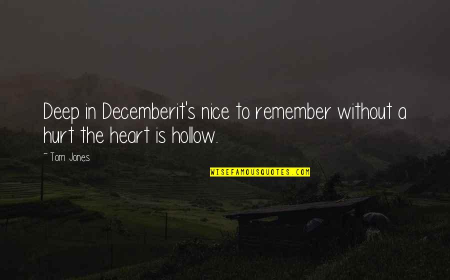Deep From The Heart Quotes By Tom Jones: Deep in Decemberit's nice to remember without a