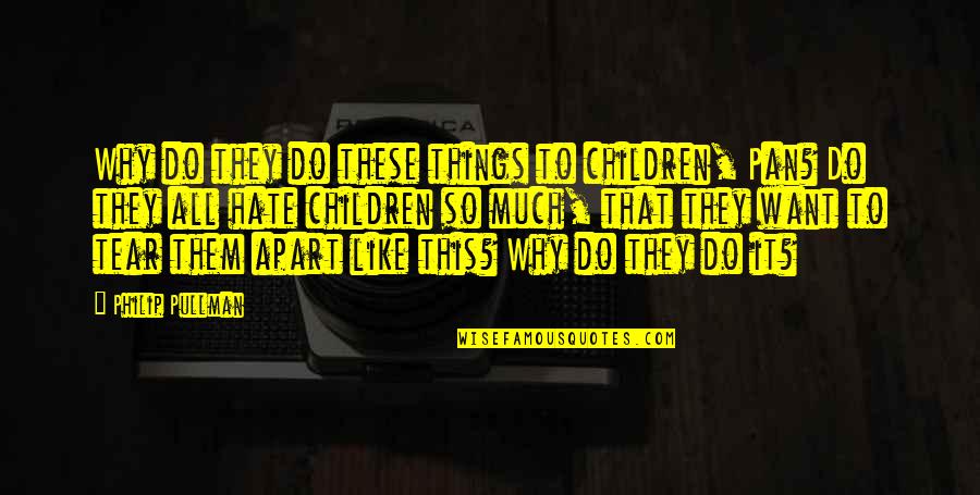 Deep Good Morning Love Quotes By Philip Pullman: Why do they do these things to children,