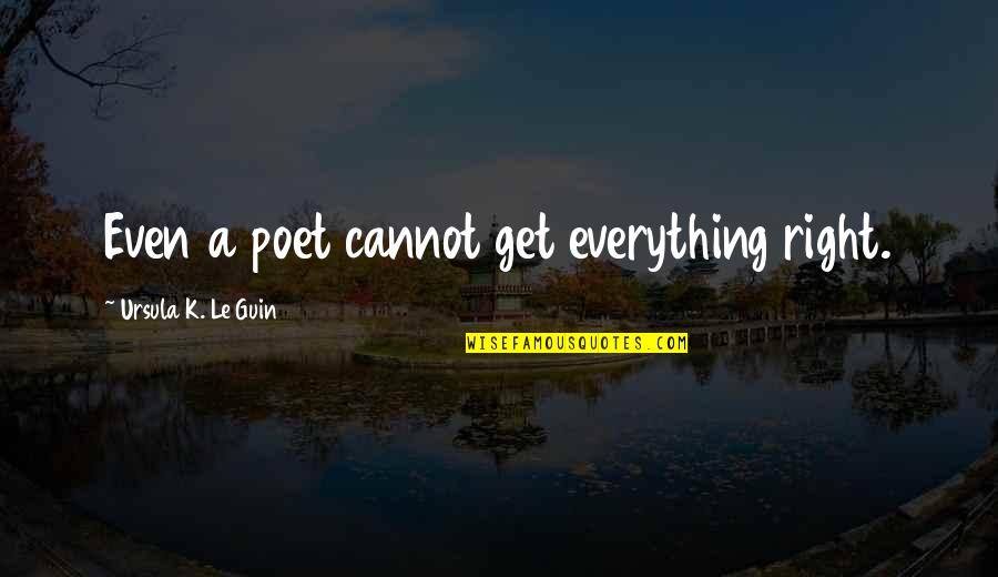 Deep Good Vibes Quotes By Ursula K. Le Guin: Even a poet cannot get everything right.