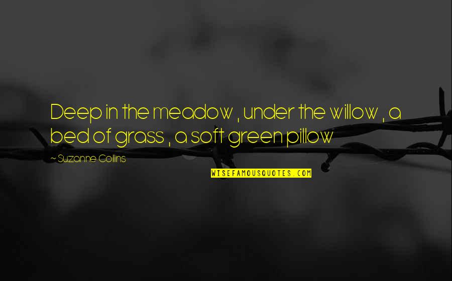 Deep Green Quotes By Suzanne Collins: Deep in the meadow , under the willow