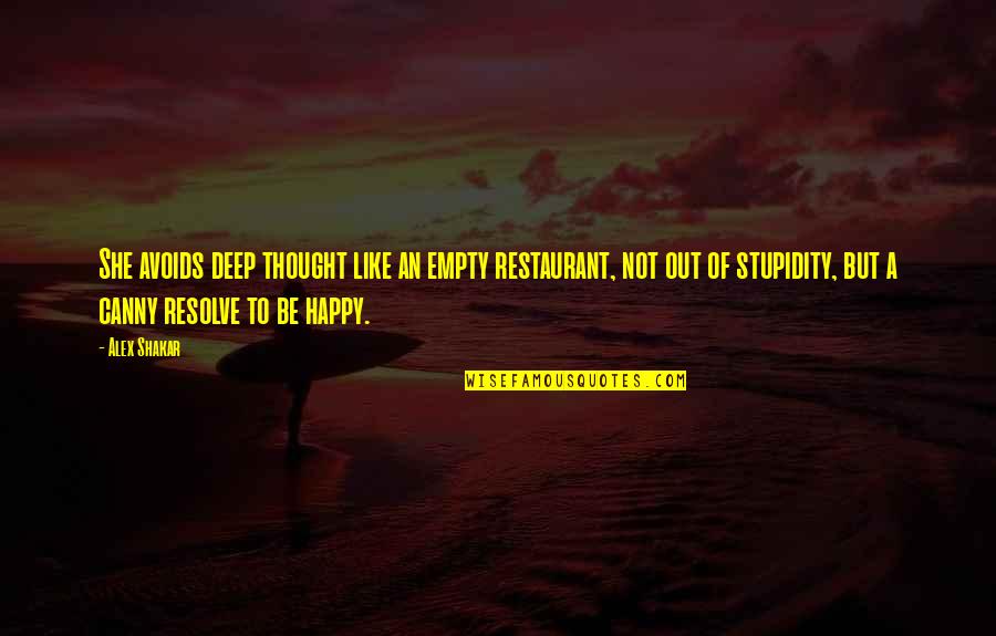 Deep Happy Quotes By Alex Shakar: She avoids deep thought like an empty restaurant,