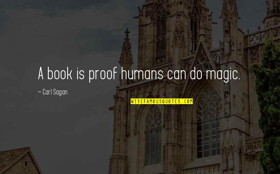 Deep Happy Quotes By Carl Sagan: A book is proof humans can do magic.
