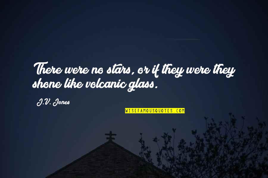 Deep Haunting Quotes By J.V. Jones: There were no stars, or if they were