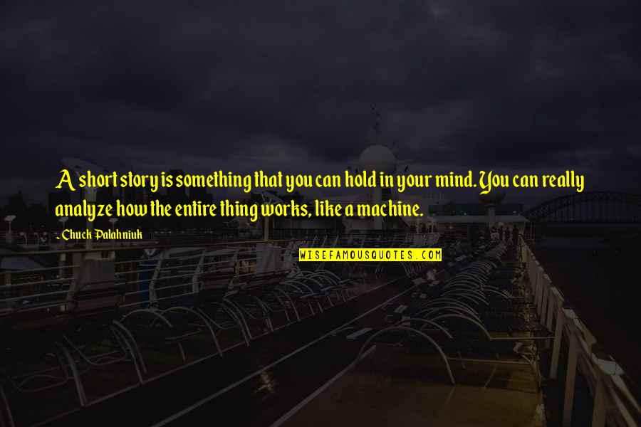 Deep Heart Feeling Quotes By Chuck Palahniuk: A short story is something that you can
