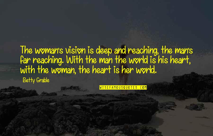 Deep Heart Quotes By Betty Grable: The woman's vision is deep and reaching, the Deep Heart Quotes By Betty Grable: The woman's vision is deep and reaching, the