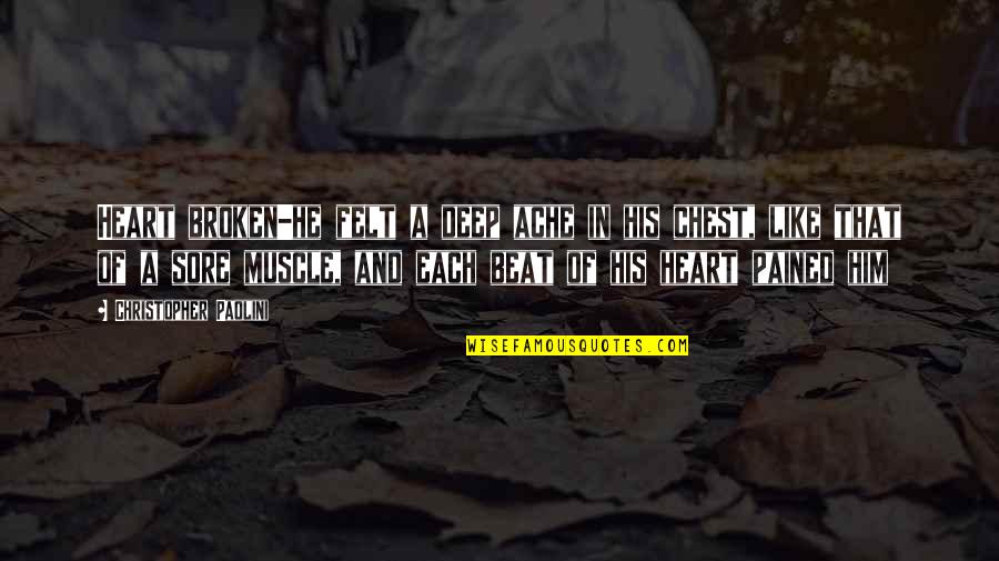 Deep Heart Quotes By Christopher Paolini: Heart broken-he felt a deep ache in his Deep Heart Quotes By Christopher Paolini: Heart broken-he felt a deep ache in his