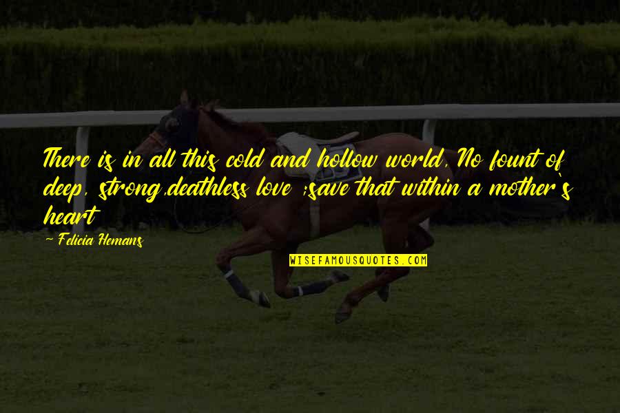 Deep Heart Quotes By Felicia Hemans: There is in all this cold and hollow Deep Heart Quotes By Felicia Hemans: There is in all this cold and hollow