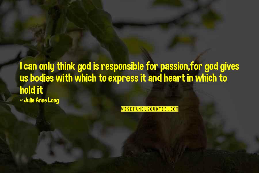 Deep Heart Quotes By Julie Anne Long: I can only think god is responsible for Deep Heart Quotes By Julie Anne Long: I can only think god is responsible for