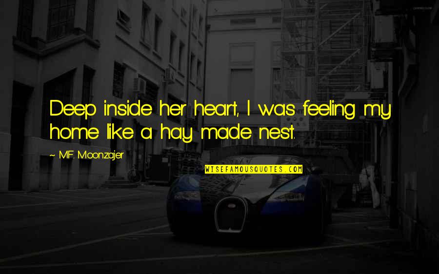 Deep Heart Quotes By M.F. Moonzajer: Deep inside her heart, I was feeling my Deep Heart Quotes By M.F. Moonzajer: Deep inside her heart, I was feeling my
