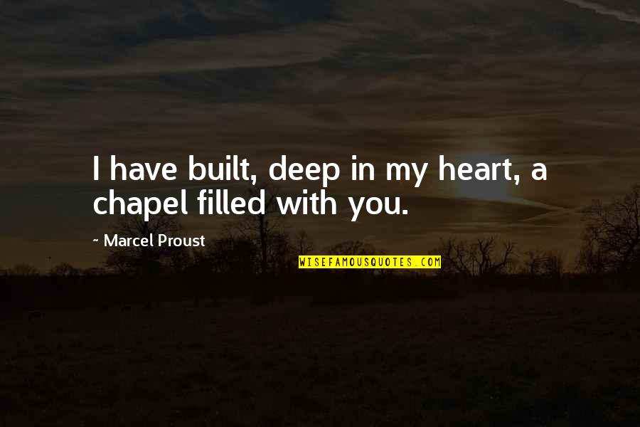 Deep Heart Quotes By Marcel Proust: I have built, deep in my heart, a Deep Heart Quotes By Marcel Proust: I have built, deep in my heart, a