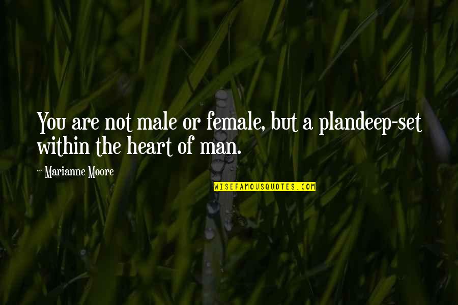 Deep Heart Quotes By Marianne Moore: You are not male or female, but a