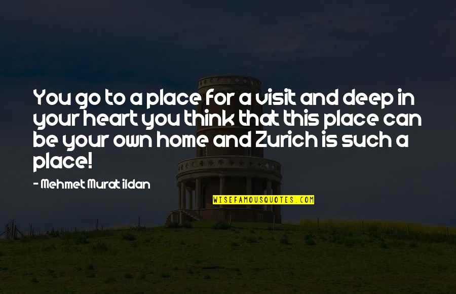 Deep Heart Quotes By Mehmet Murat Ildan: You go to a place for a visit Deep Heart Quotes By Mehmet Murat Ildan: You go to a place for a visit