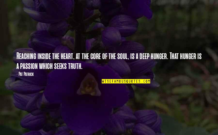 Deep Heart Quotes By Pat Patrick: Reaching inside the heart, at the core of Deep Heart Quotes By Pat Patrick: Reaching inside the heart, at the core of