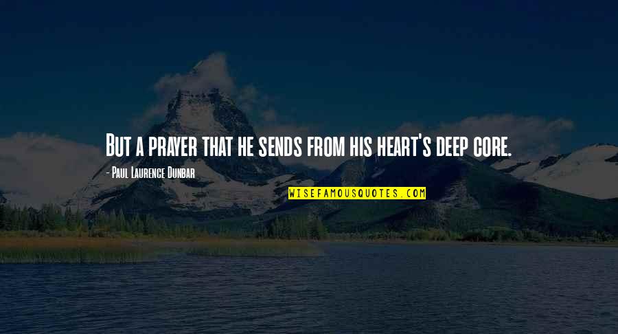 Deep Heart Quotes By Paul Laurence Dunbar: But a prayer that he sends from his Deep Heart Quotes By Paul Laurence Dunbar: But a prayer that he sends from his