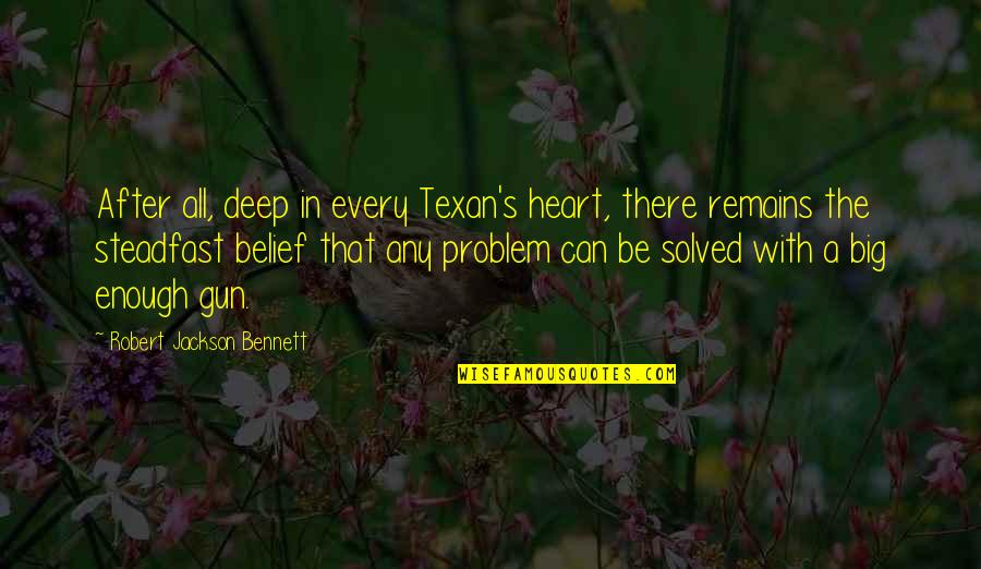 Deep Heart Quotes By Robert Jackson Bennett: After all, deep in every Texan's heart, there Deep Heart Quotes By Robert Jackson Bennett: After all, deep in every Texan's heart, there