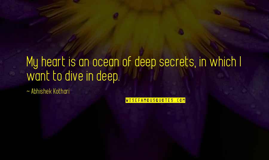 Deep Heart To Heart Quotes By Abhishek Kothari: My heart is an ocean of deep secrets,