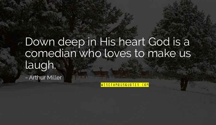 Deep Heart To Heart Quotes By Arthur Miller: Down deep in His heart God is a