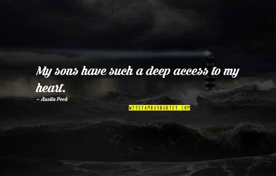 Deep Heart To Heart Quotes By Austin Peck: My sons have such a deep access to