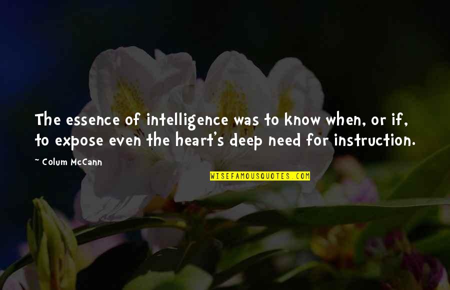 Deep Heart To Heart Quotes By Colum McCann: The essence of intelligence was to know when,