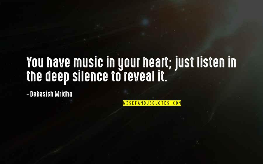 Deep Heart To Heart Quotes By Debasish Mridha: You have music in your heart; just listen