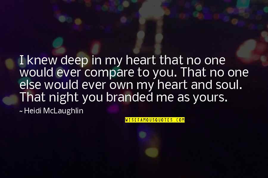 Deep Heart To Heart Quotes By Heidi McLaughlin: I knew deep in my heart that no