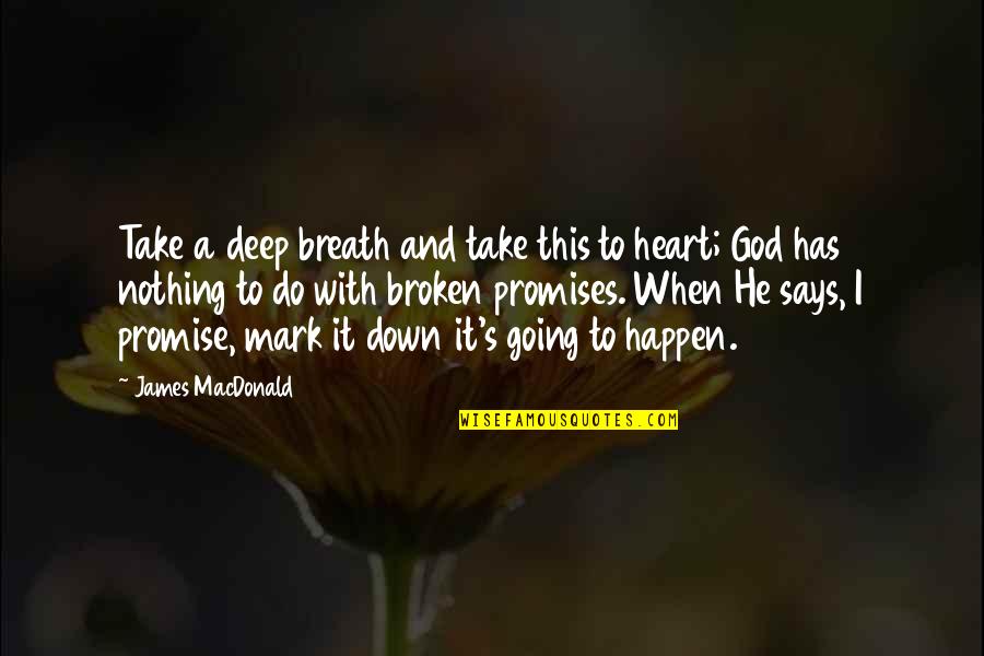 Deep Heart To Heart Quotes By James MacDonald: Take a deep breath and take this to