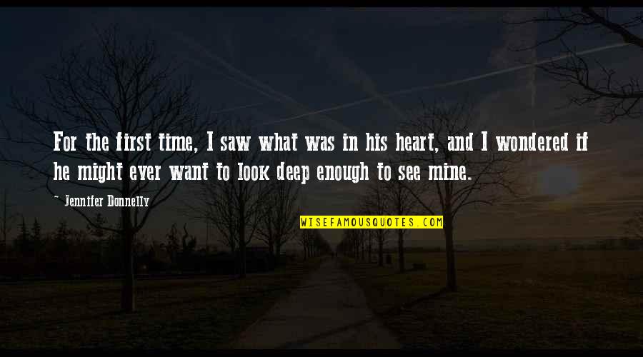 Deep Heart To Heart Quotes By Jennifer Donnelly: For the first time, I saw what was
