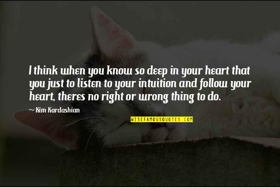 Deep Heart To Heart Quotes By Kim Kardashian: I think when you know so deep in