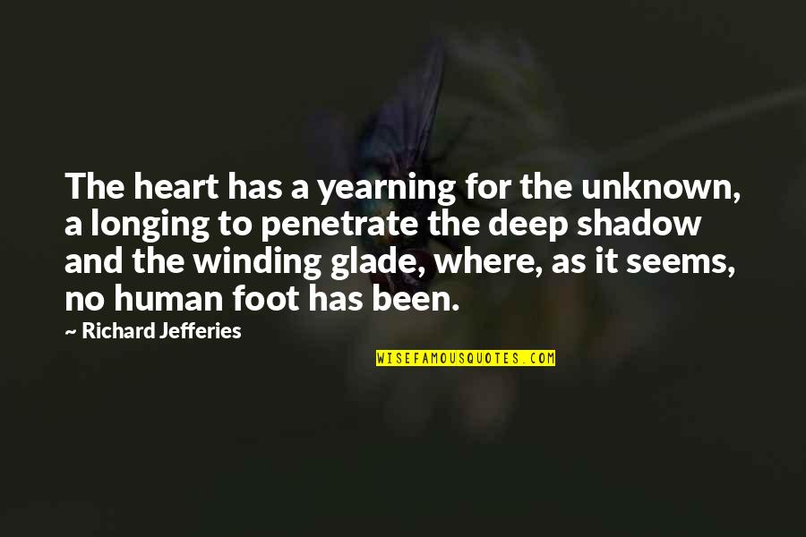 Deep Heart To Heart Quotes By Richard Jefferies: The heart has a yearning for the unknown,