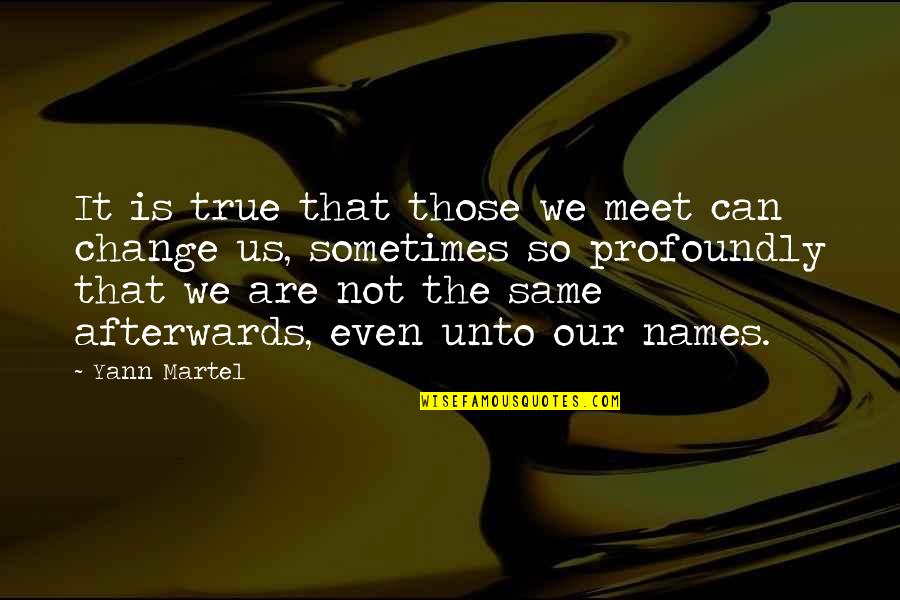 Deep Hidden Meaning Quotes By Yann Martel: It is true that those we meet can