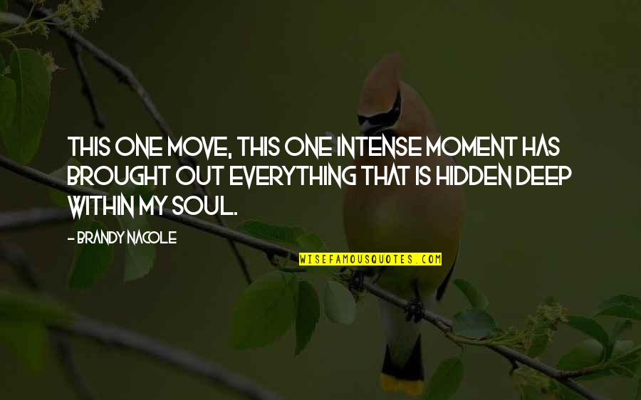 Deep Hidden Quotes By Brandy Nacole: This one move, this one intense moment has