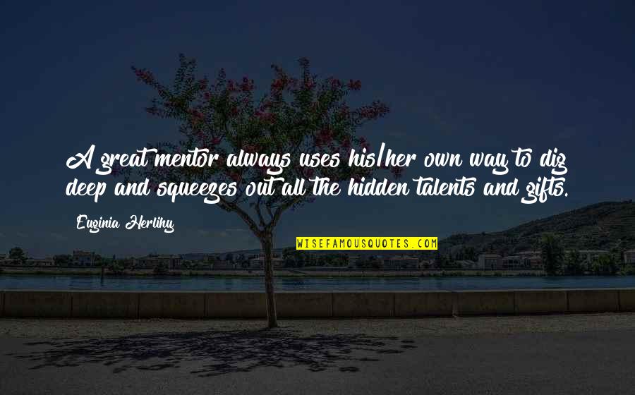 Deep Hidden Quotes By Euginia Herlihy: A great mentor always uses his/her own way
